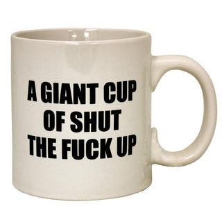 Giant Cup of Shut The Fuck Up Mug - AltheasAttic420